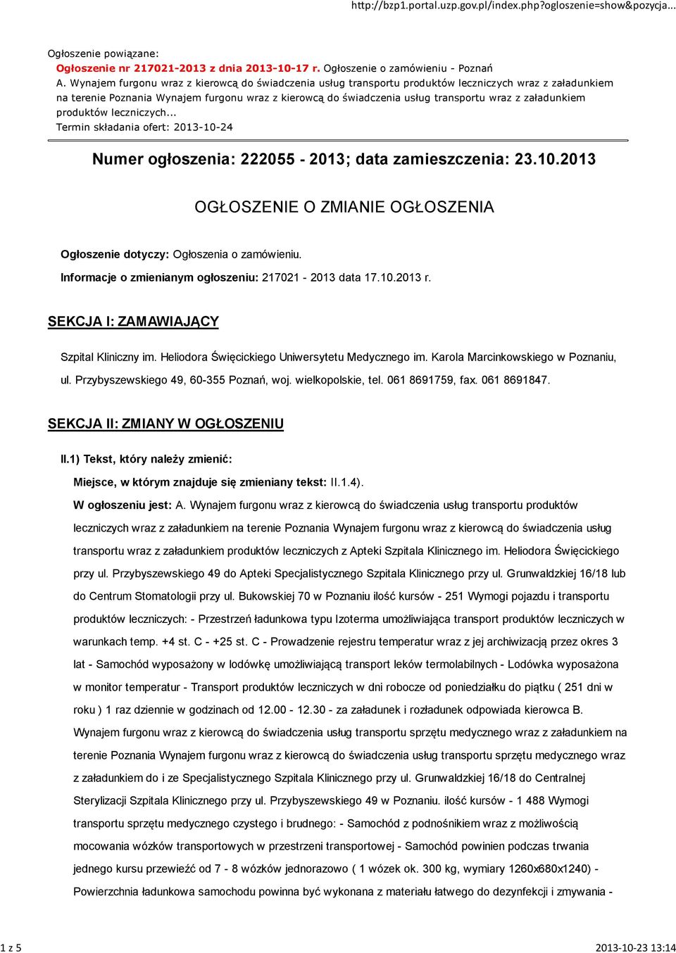 załadunkiem produktów leczniczych... Termin składania ofert: 2013-10-24 Numer ogłoszenia: 222055-2013; data zamieszczenia: 23.10.2013 OGŁOSZENIE O ZMIANIE OGŁOSZENIA Ogłoszenie dotyczy: Ogłoszenia o zamówieniu.