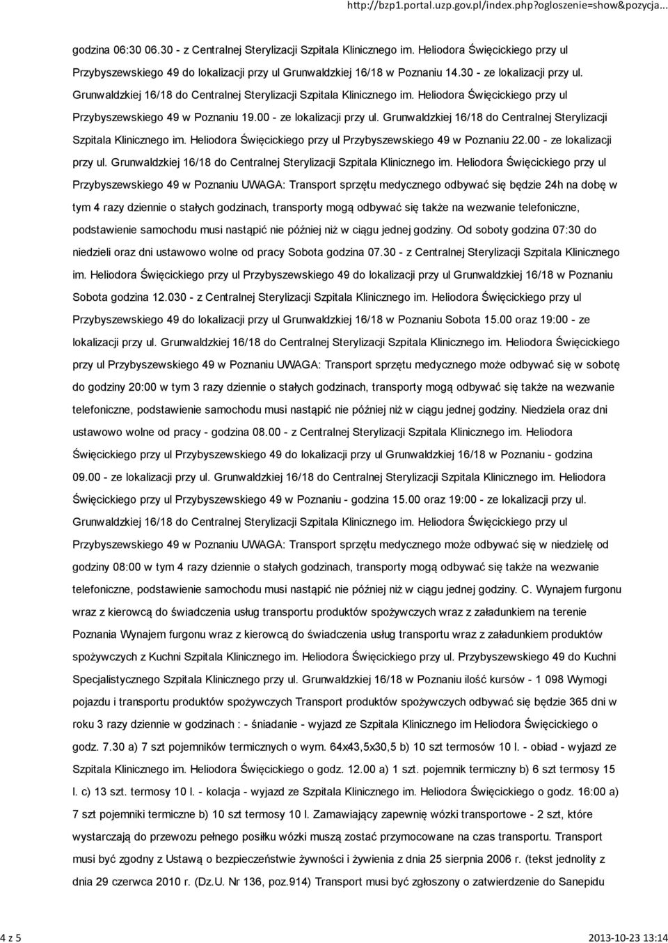 Grunwaldzkiej 16/18 do Centralnej Sterylizacji Szpitala Klinicznego im. Heliodora Święcickiego przy ul Przybyszewskiego 49 w Poznaniu 22.00 - ze lokalizacji przy ul.