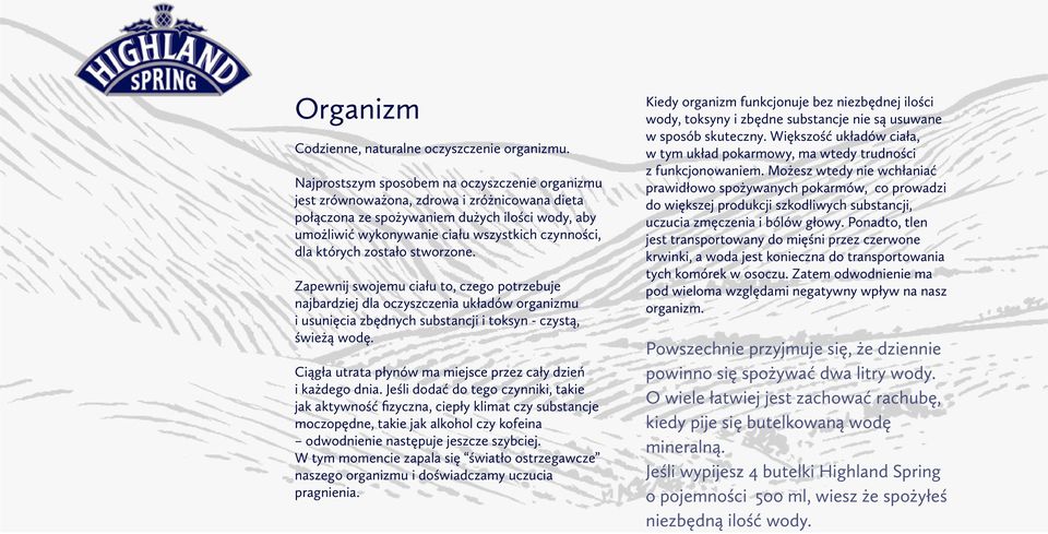 których zostało stworzone. Zapewnij swojemu ciału to, czego potrzebuje najbardziej dla oczyszczenia układów organizmu i usunięcia zbędnych substancji i toksyn - czystą, świeżą wodę.