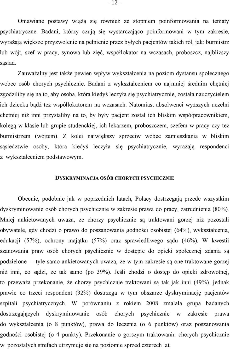 zięć, współlokator na wczasach, proboszcz, najbliższy sąsiad. Zauważalny jest także pewien wpływ wykształcenia na poziom dystansu społecznego wobec osób chorych psychicznie.