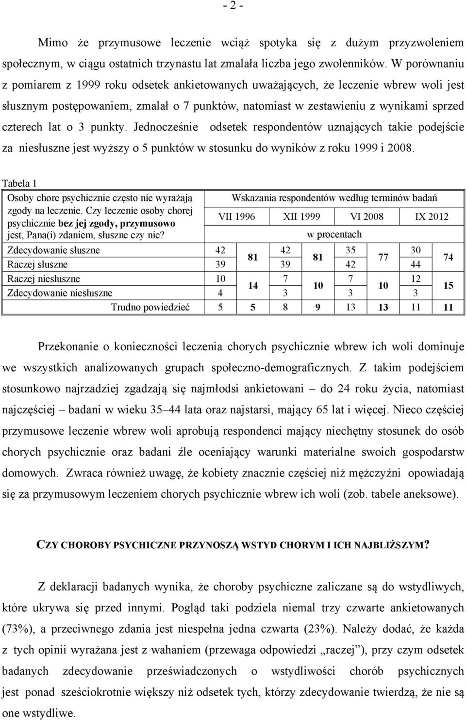 3 punkty. Jednocześnie odsetek respondentów uznających takie podejście za niesłuszne jest wyższy o 5 punktów w stosunku do wyników z roku 1999 i 2008.