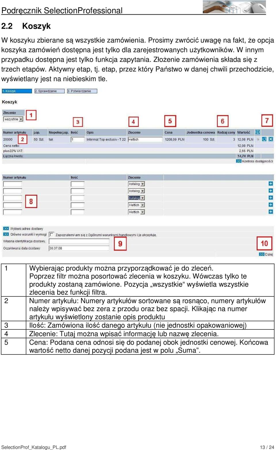 etap, przez który Państwo w danej chwili przechodzicie, wyświetlany jest na niebieskim tle. 1 Wybierając produkty można przyporządkować je do zleceń. Poprzez filtr można posortować zlecenia w koszyku.