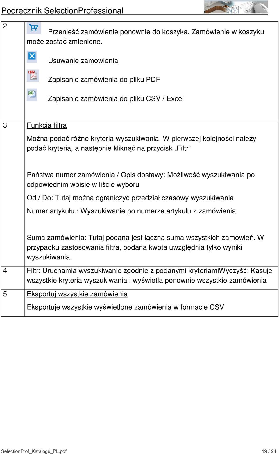 W pierwszej kolejności należy podać kryteria, a następnie kliknąć na przycisk Filtr Państwa numer zamówienia / Opis dostawy: Możliwość wyszukiwania po odpowiednim wpisie w liście wyboru Od / Do: