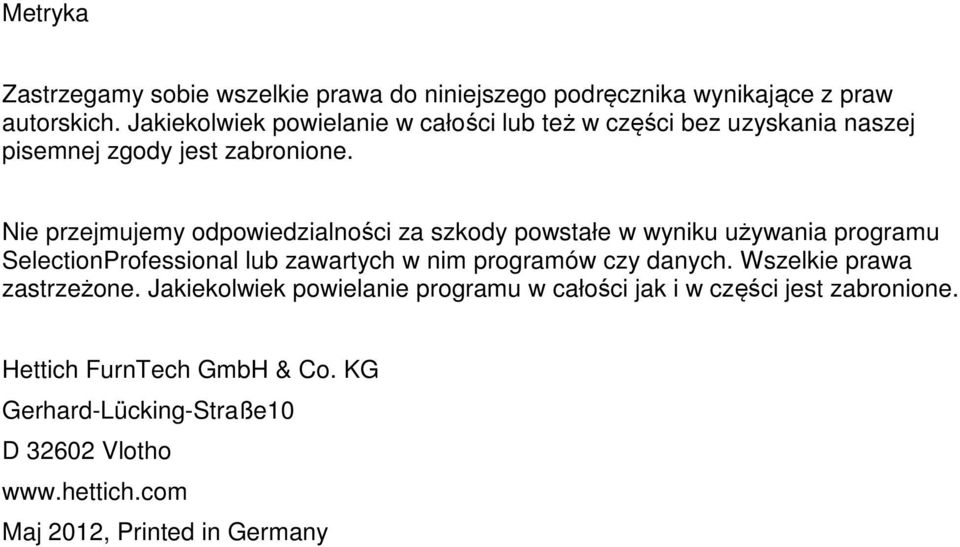 Nie przejmujemy odpowiedzialności za szkody powstałe w wyniku używania programu SelectionProfessional lub zawartych w nim programów czy
