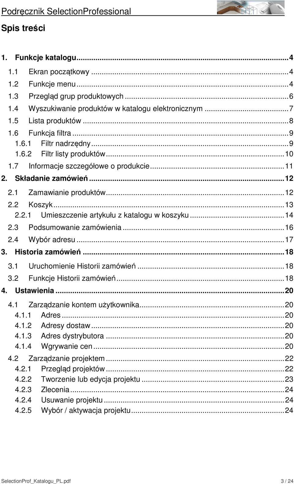 2.1 Umieszczenie artykułu z katalogu w koszyku...14 2.3 Podsumowanie zamówienia...16 2.4 Wybór adresu...17 3. Historia zamówień...18 3.1 Uruchomienie Historii zamówień...18 3.2 Funkcje Historii zamówień.