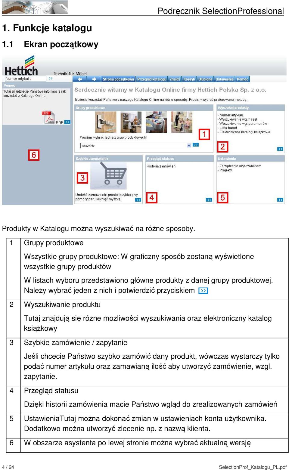 Należy wybrać jeden z nich i potwierdzić przyciskiem 2 Wyszukiwanie produktu Tutaj znajdują się różne możliwości wyszukiwania oraz elektroniczny katalog książkowy 3 Szybkie zamówienie / zapytanie