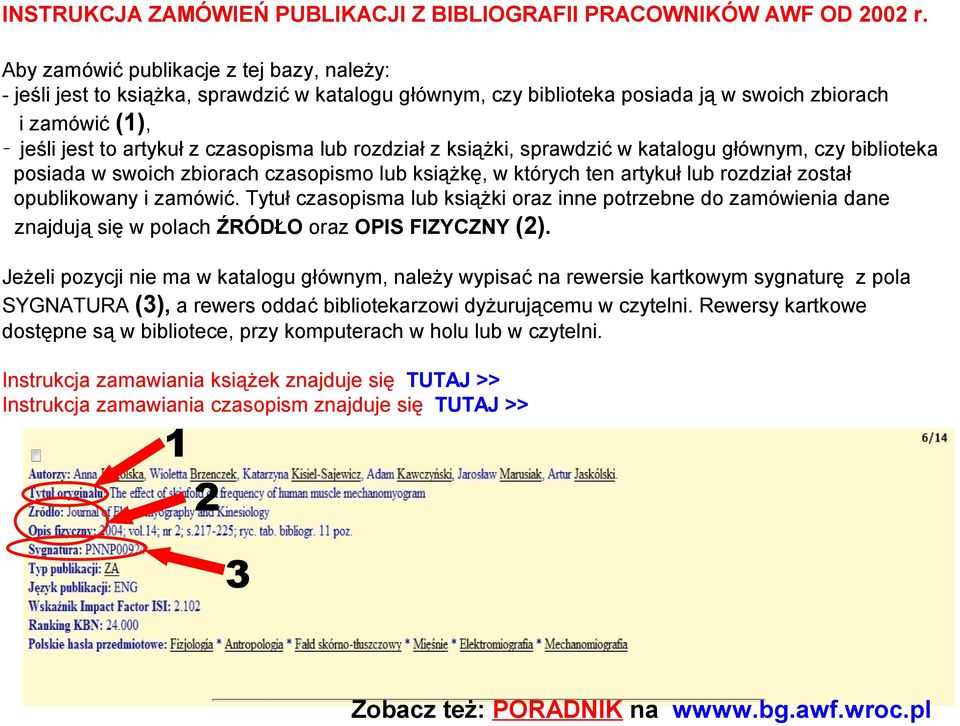 rozdział z książki, sprawdzić w katalogu głównym, czy biblioteka posiada w swoich zbiorach czasopismo lub książkę, w których ten artykuł lub rozdział został opublikowany i zamówić.