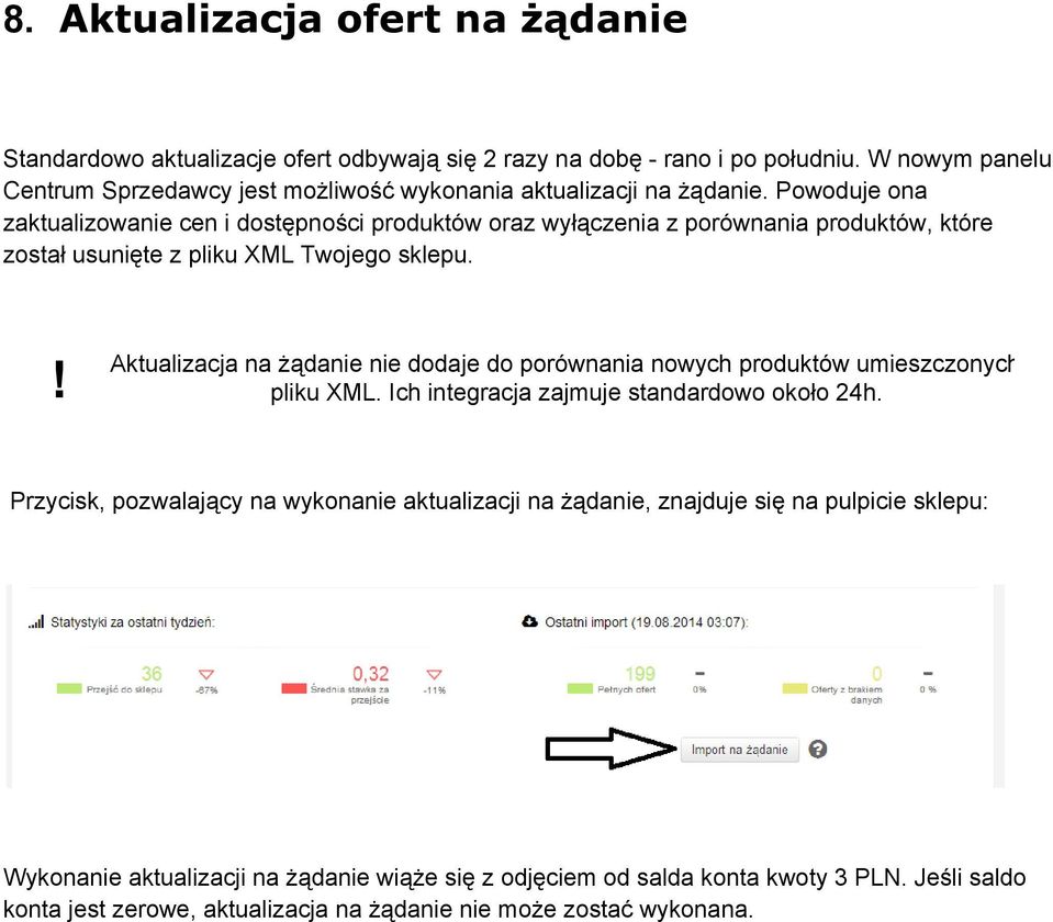 Powoduje ona zaktualizowanie cen i dostępności produktów oraz wyłączenia z porównania produktów, które został usunięte z pliku XML Twojego sklepu.