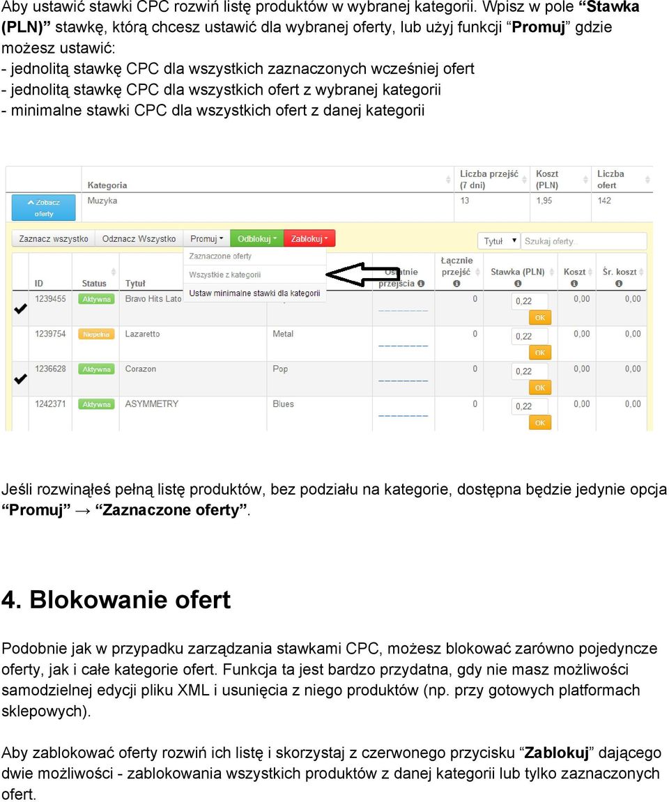 stawkę CPC dla wszystkich ofert z wybranej kategorii minimalne stawki CPC dla wszystkich ofert z danej kategorii Jeśli rozwinąłeś pełną listę produktów, bez podziału na kategorie, dostępna będzie