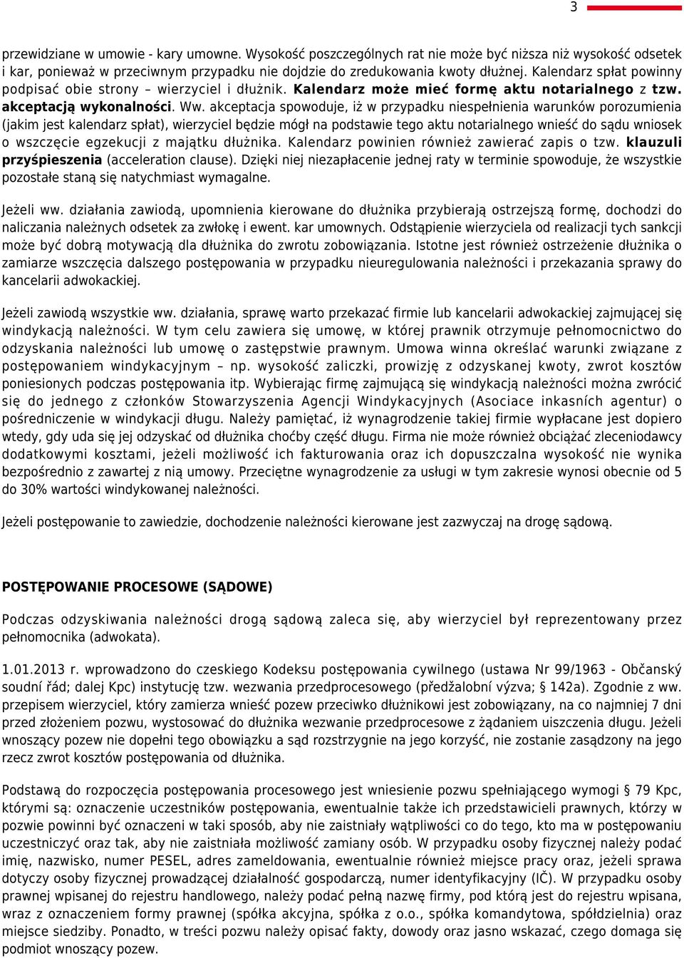 akceptacja spowoduje, iż w przypadku niespełnienia warunków porozumienia (jakim jest kalendarz spłat), wierzyciel będzie mógł na podstawie tego aktu notarialnego wnieść do sądu wniosek o wszczęcie
