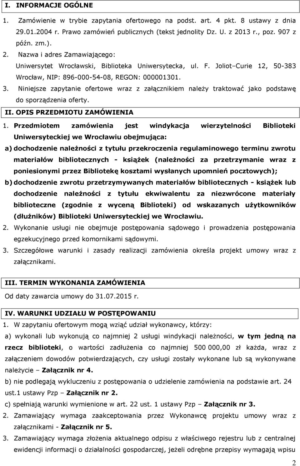 Niniejsze zapytanie ofertowe wraz z załącznikiem należy traktować jako podstawę do sporządzenia oferty. II. OPIS PRZEDMIOTU ZAMÓWIENIA 1.