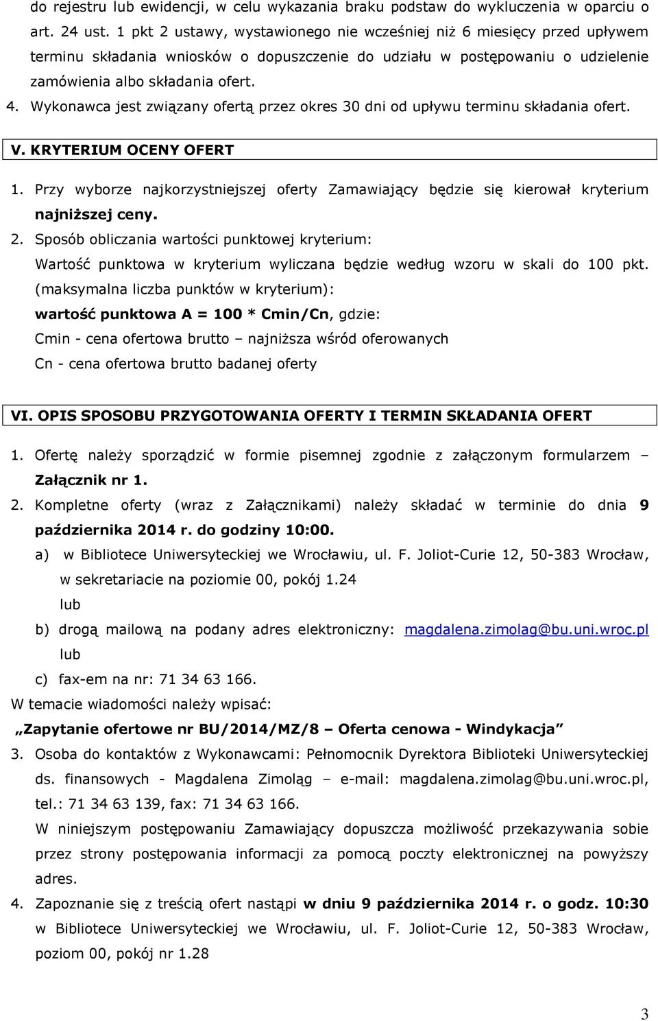 Wykonawca jest związany ofertą przez okres 30 dni od upływu terminu składania ofert. V. KRYTERIUM OCENY OFERT 1.