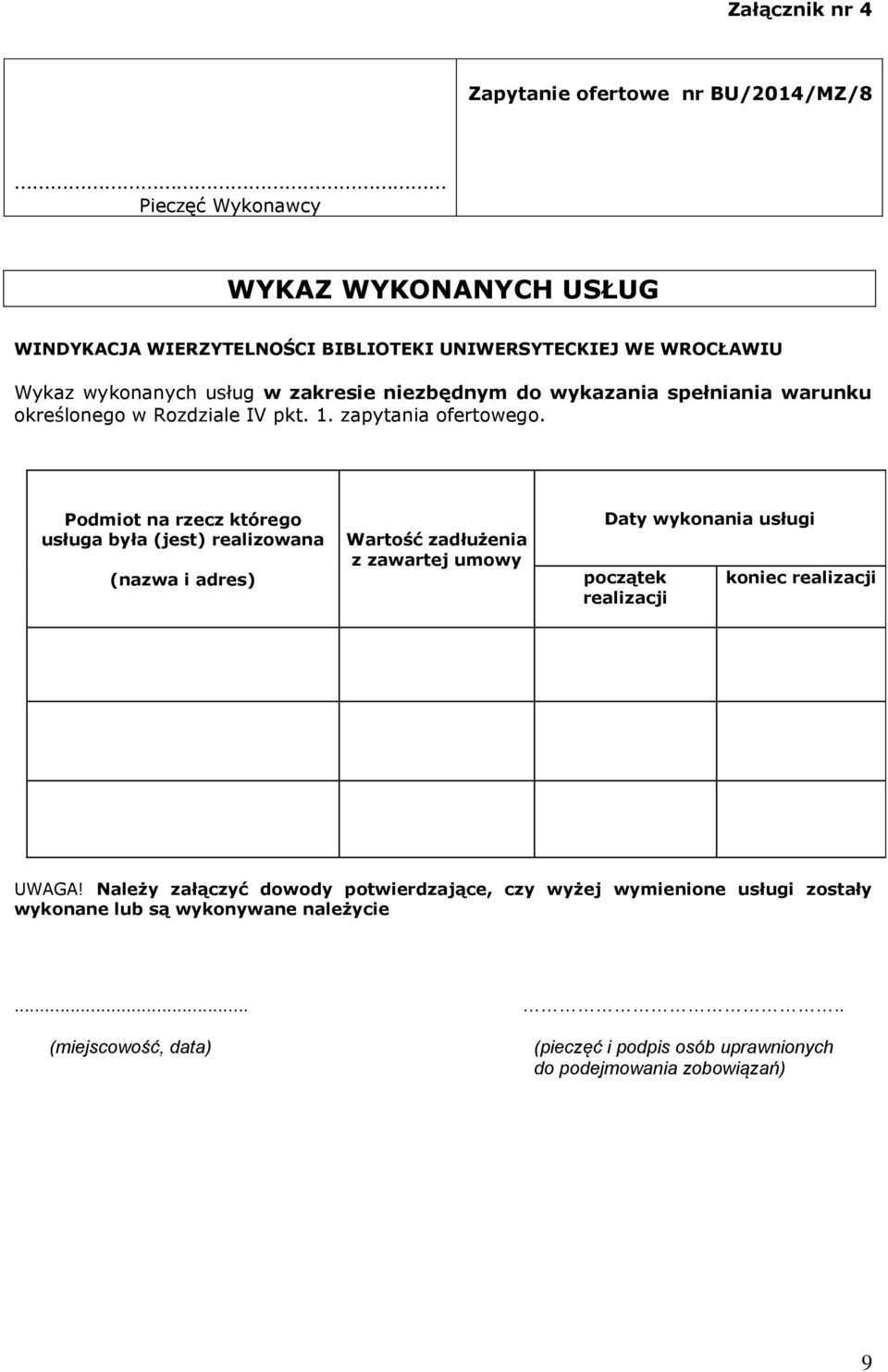 Podmiot na rzecz którego usługa była (jest) realizowana (nazwa i adres) Wartość zadłużenia z zawartej umowy Daty wykonania usługi początek realizacji koniec