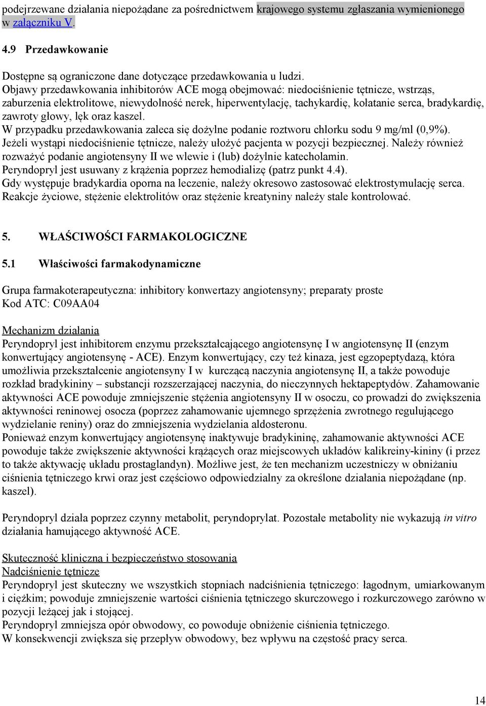 zawroty głowy, lęk oraz kaszel. W przypadku przedawkowania zaleca się dożylne podanie roztworu chlorku sodu 9 mg/ml (0,9%).