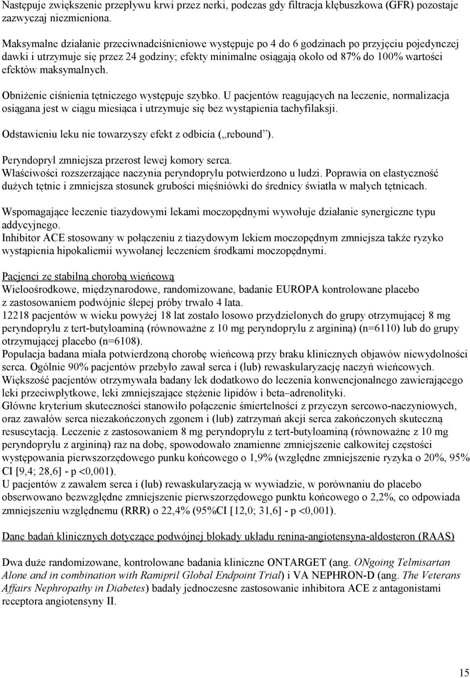 efektów maksymalnych. Obniżenie ciśnienia tętniczego występuje szybko. U pacjentów reagujących na leczenie, normalizacja osiągana jest w ciągu miesiąca i utrzymuje się bez wystąpienia tachyfilaksji.