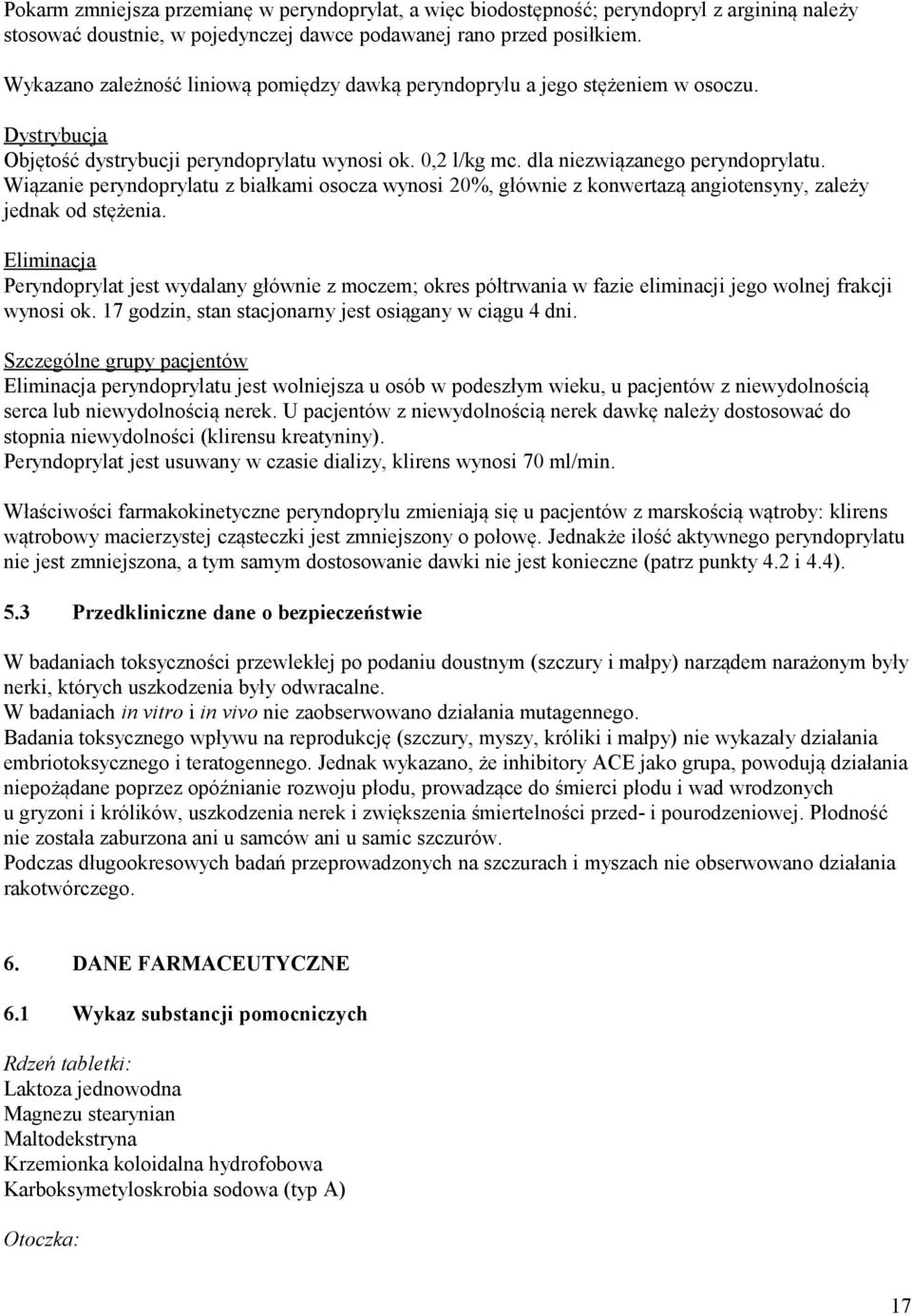 Wiązanie peryndoprylatu z białkami osocza wynosi 20%, głównie z konwertazą angiotensyny, zależy jednak od stężenia.