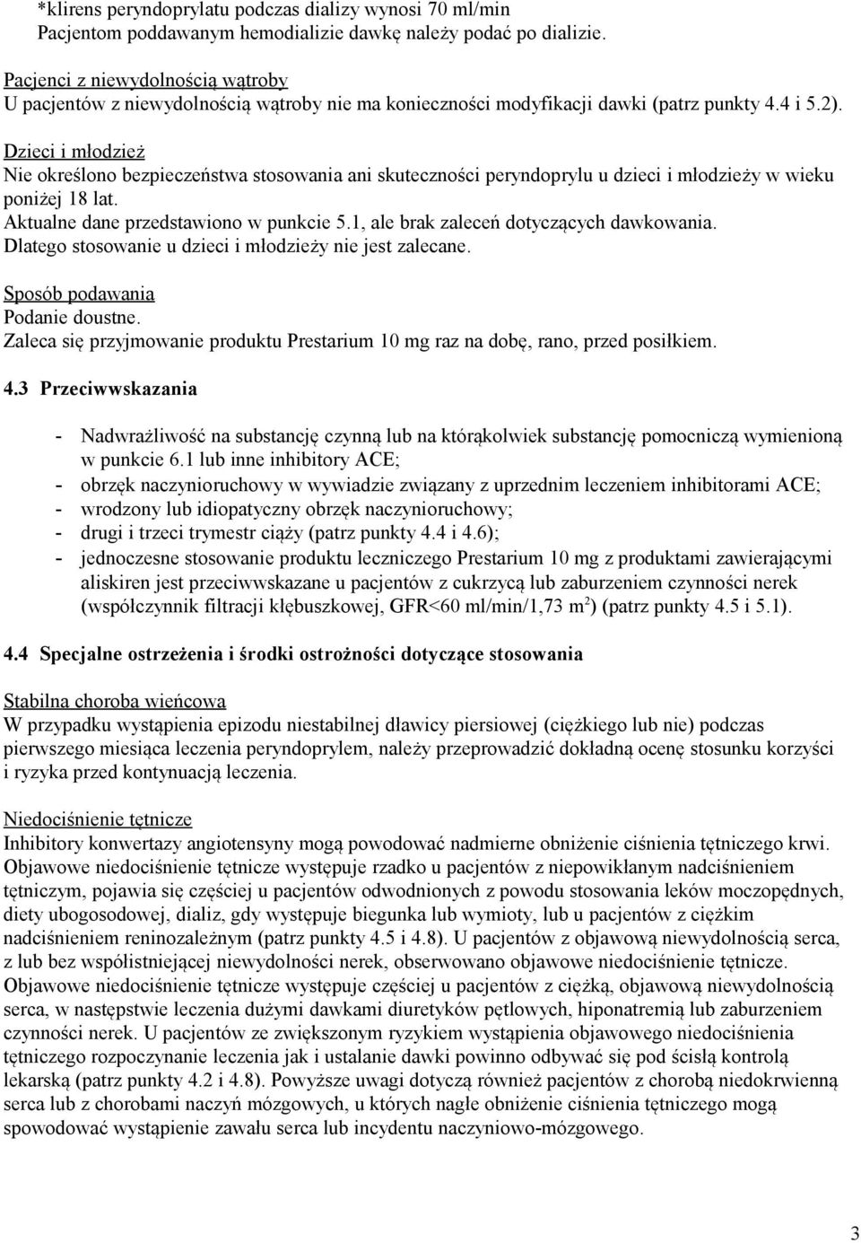 Dzieci i młodzież Nie określono bezpieczeństwa stosowania ani skuteczności peryndoprylu u dzieci i młodzieży w wieku poniżej 18 lat. Aktualne dane przedstawiono w punkcie 5.