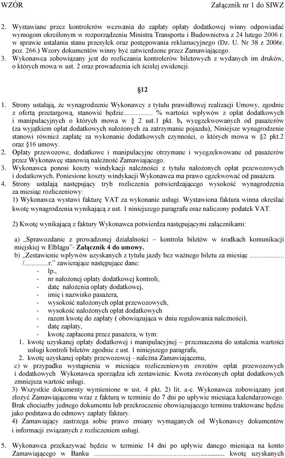 2 oraz prowadzenia ich ścisłej ewidencji. 12 1. Strony ustalają, że wynagrodzenie Wykonawcy z tytułu prawidłowej realizacji Umowy, zgodnie z ofertą przetargową, stanowić będzie.