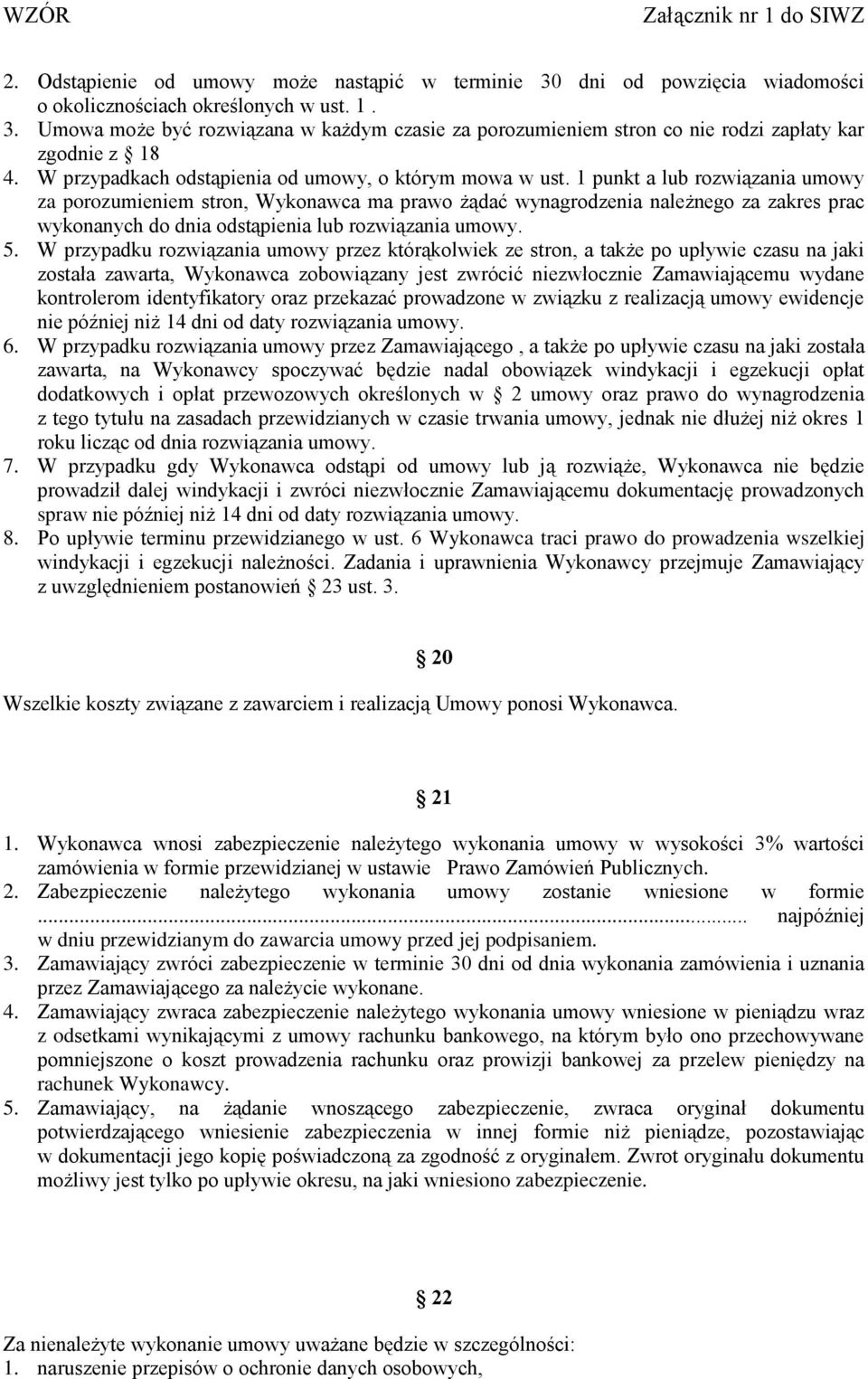 1 punkt a lub rozwiązania umowy za porozumieniem stron, Wykonawca ma prawo żądać wynagrodzenia należnego za zakres prac wykonanych do dnia odstąpienia lub rozwiązania umowy. 5.