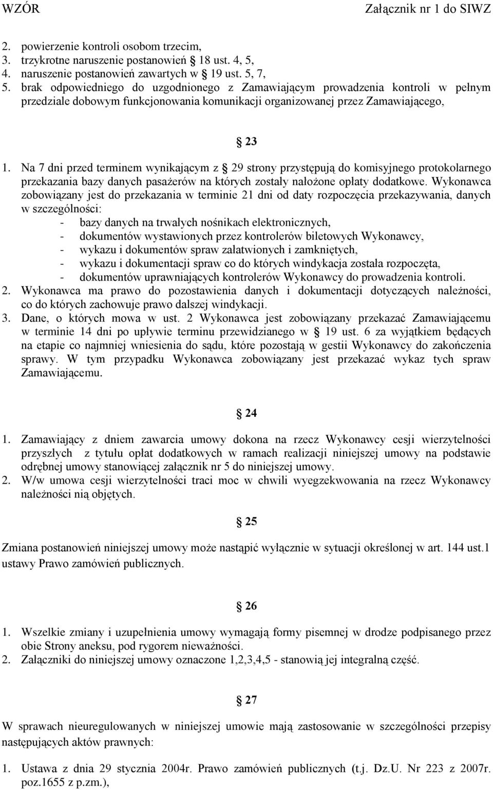 Na 7 dni przed terminem wynikającym z 29 strony przystępują do komisyjnego protokolarnego przekazania bazy danych pasażerów na których zostały nałożone opłaty dodatkowe.