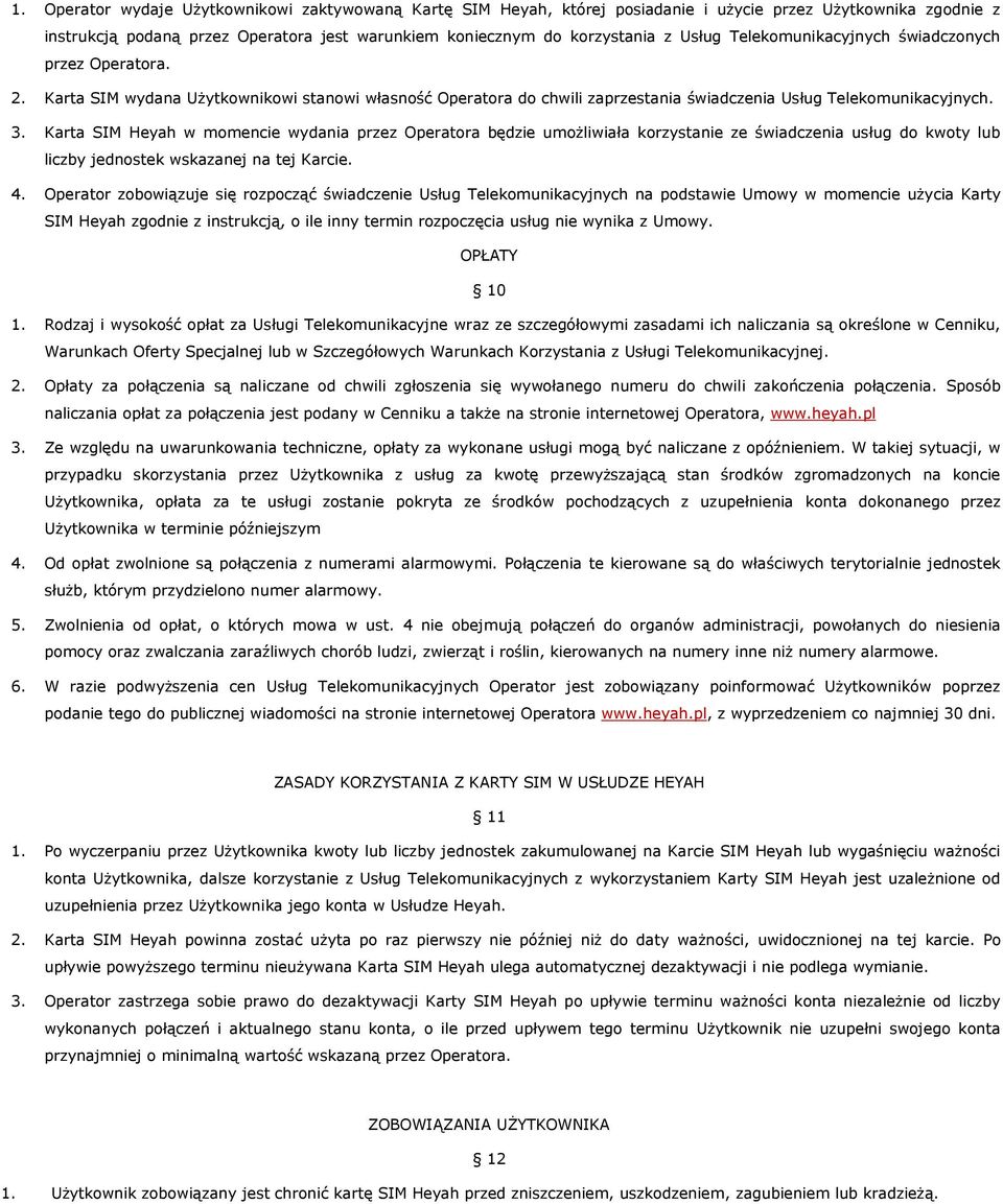 Karta SIM Heyah w momencie wydania przez Operatora będzie umoŝliwiała korzystanie ze świadczenia usług do kwoty lub liczby jednostek wskazanej na tej Karcie. 4.