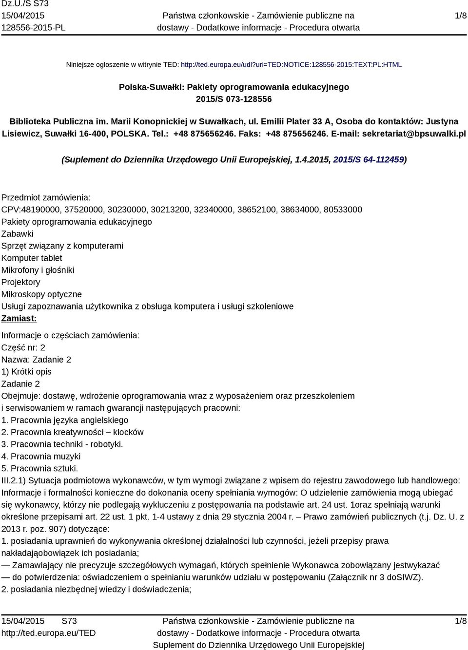 4.2015, 2015/S 64-112459) Przedmiot zamówienia: CPV:48190000, 37520000, 30230000, 30213200, 32340000, 38652100, 38634000, 80533000 Pakiety oprogramowania edukacyjnego Zabawki Sprzęt związany z