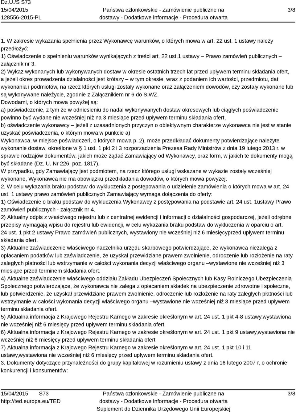 ich wartości, przedmiotu, dat wykonania i podmiotów, na rzecz których usługi zostały wykonane oraz załączeniem dowodów, czy zostały wykonane lub są wykonywane należycie, zgodnie z Załącznikiem nr 6