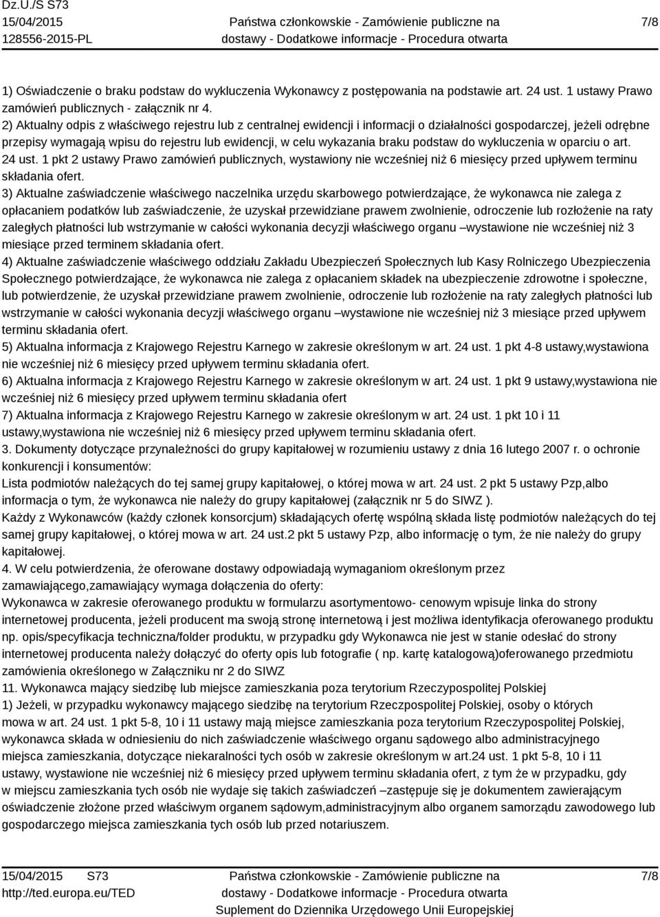 podstaw do wykluczenia w oparciu o art. 24 ust. 1 pkt 2 ustawy Prawo zamówień publicznych, wystawiony nie wcześniej niż 6 miesięcy przed upływem terminu składania ofert.