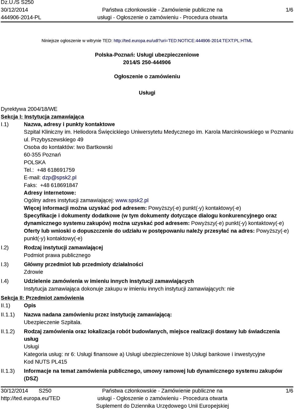 1) Nazwa, adresy i punkty kontaktowe Szpital Kliniczny im. Heliodora Święcickiego Uniwersytetu Medycznego im. Karola Marcinkowskiego w Poznaniu ul.