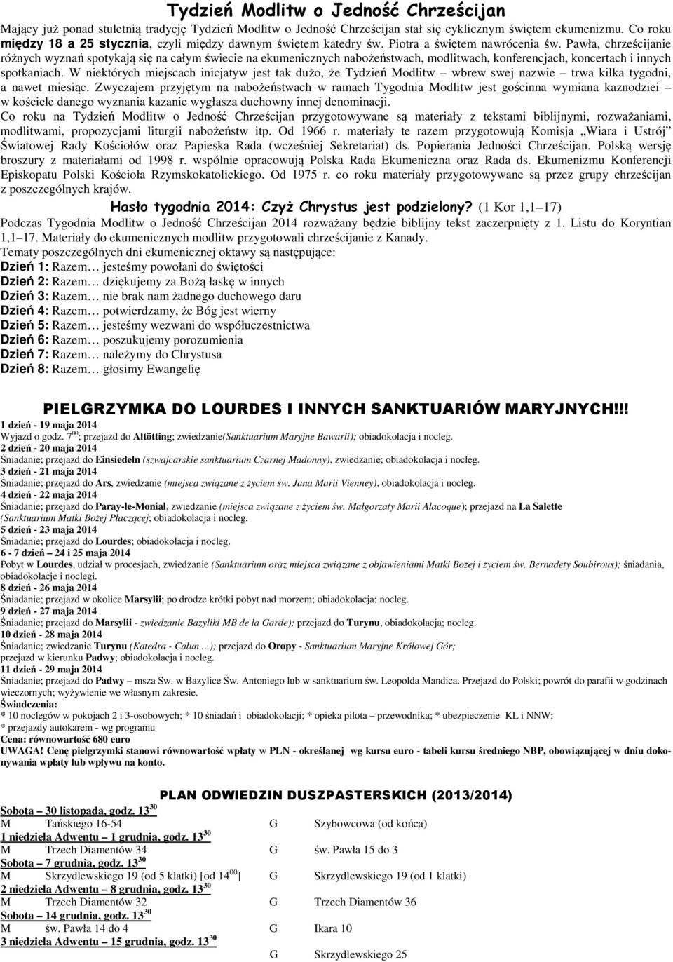 Pawła, chrześcijanie różnych wyznań spotykają się na całym świecie na ekumenicznych nabożeństwach, modlitwach, konferencjach, koncertach i innych spotkaniach.