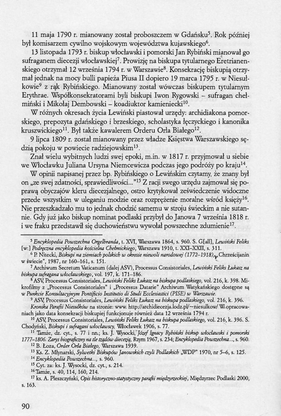Konsekrację biskupią otrzymał jednak na mocy bulli papieża Piusa II dopiero 19 marca 1795 r. w Niesułkowie 9 z rąk Rybińskiego. Mianowany został wówczas biskupem tytularnym Erythrae.