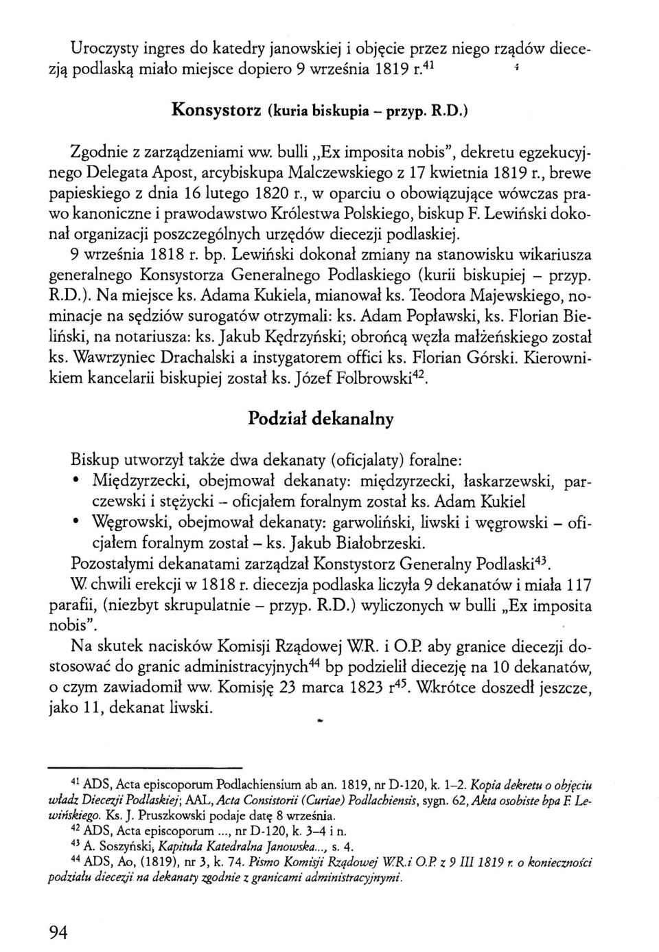 , w oparciu o obowiązujące wówczas prawo kanoniczne i prawodawstwo Królestwa Polskiego, biskup F. Lewiński dokonał organizacji poszczególnych urzędów diecezji podlaskiej. 9 września 1818 r. bp.