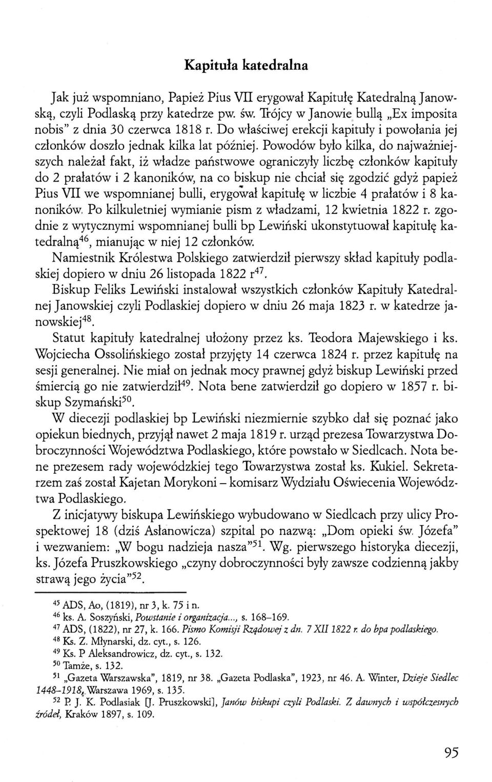 Powodów było kilka, do najważniejszych należał fakt, iż władze państwowe ograniczyły liczbę członków kapituły do 2 prałatów i 2 kanoników, na co biskup nie chciał się zgodzić gdyż papież Pius VII we