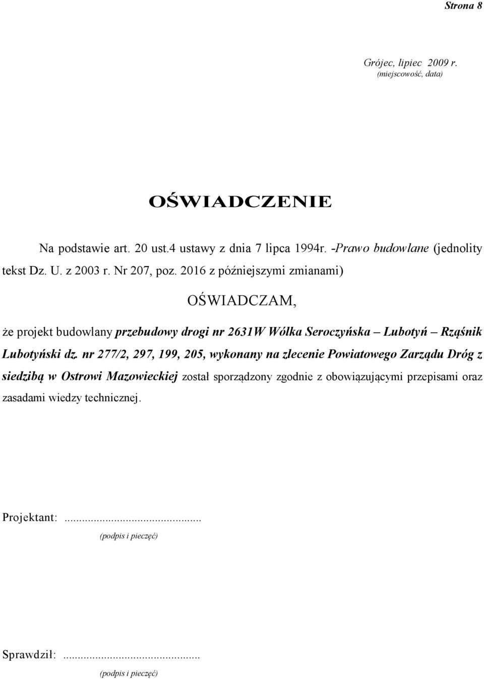 2016 z późniejszymi zmianami) OŚWIADCZAM, że projekt budowlany przebudowy drogi nr 2631W Wólka Seroczyńska Lubotyń Rząśnik Lubotyński dz.