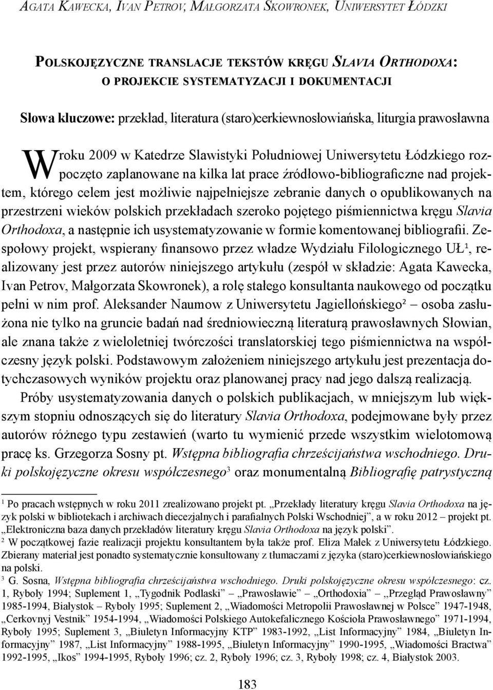 lat prace źródłowo-bibliograficzne nad projek- W tem, którego celem jest możliwie najpełniejsze zebranie danych o opublikowanych na przestrzeni wieków polskich przekładach szeroko pojętego
