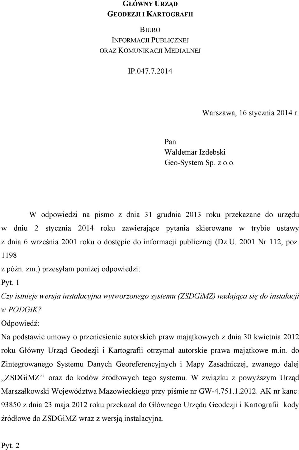 o. W odpowiedzi na pismo z dnia 31 grudnia 2013 roku przekazane do urzędu w dniu 2 stycznia 2014 roku zawierające pytania skierowane w trybie ustawy z dnia 6 września 2001 roku o dostępie do