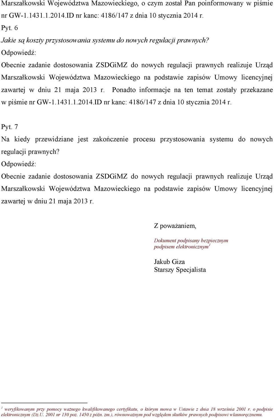 Odpowiedź: Obecnie zadanie dostosowania ZSDGiMZ do nowych regulacji prawnych realizuje Urząd Marszałkowski Województwa Mazowieckiego na podstawie zapisów Umowy licencyjnej zawartej w dniu 21 maja