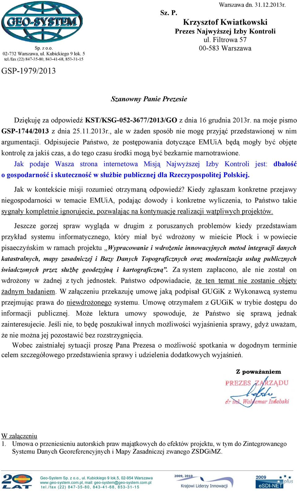 na moje pismo GSP-1744/2013 z dnia 25.11.2013r., ale w żaden sposób nie mogę przyjąć przedstawionej w nim argumentacji.