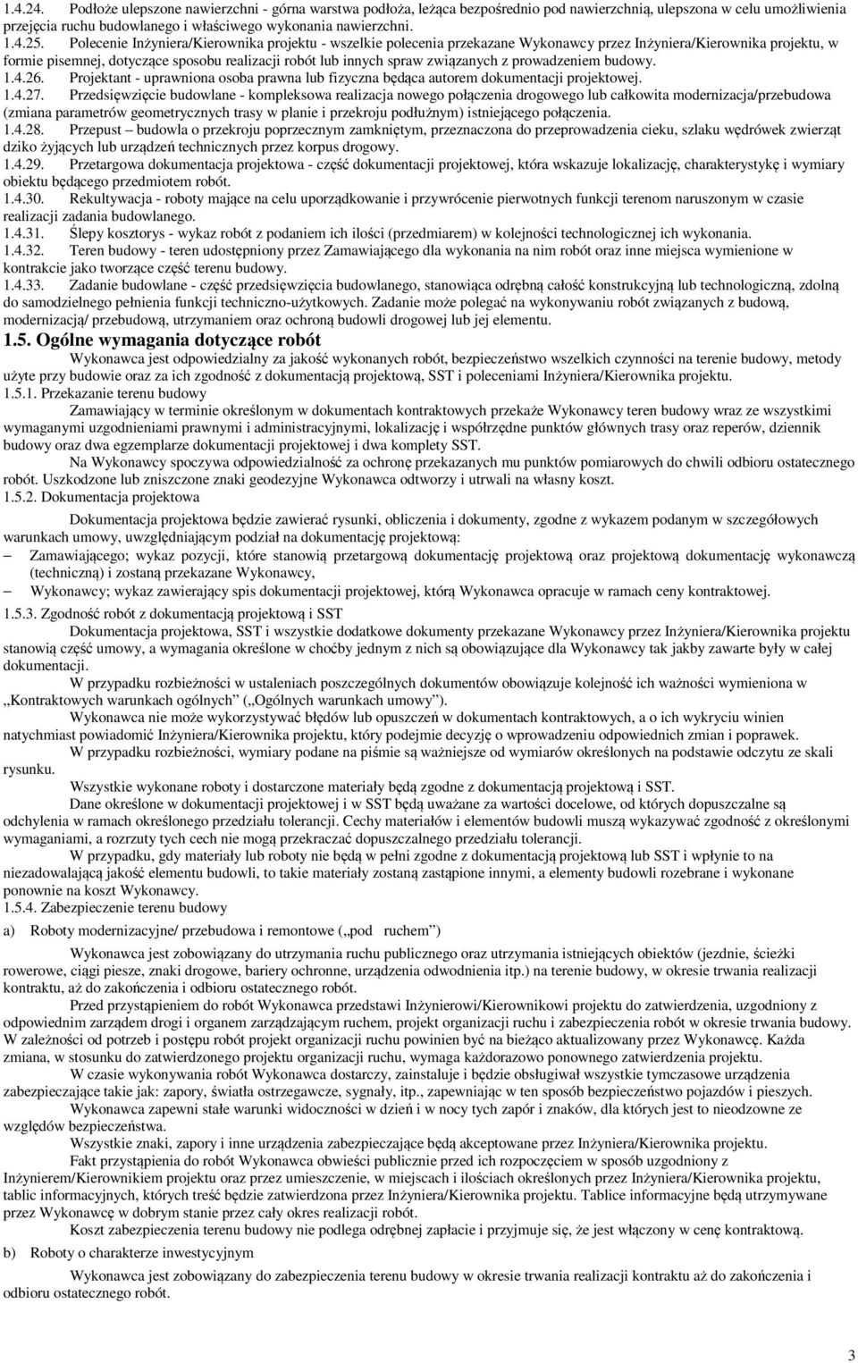 związanych z prowadzeniem budowy. 1.4.26. Projektant - uprawniona osoba prawna lub fizyczna będąca autorem dokumentacji projektowej. 1.4.27.