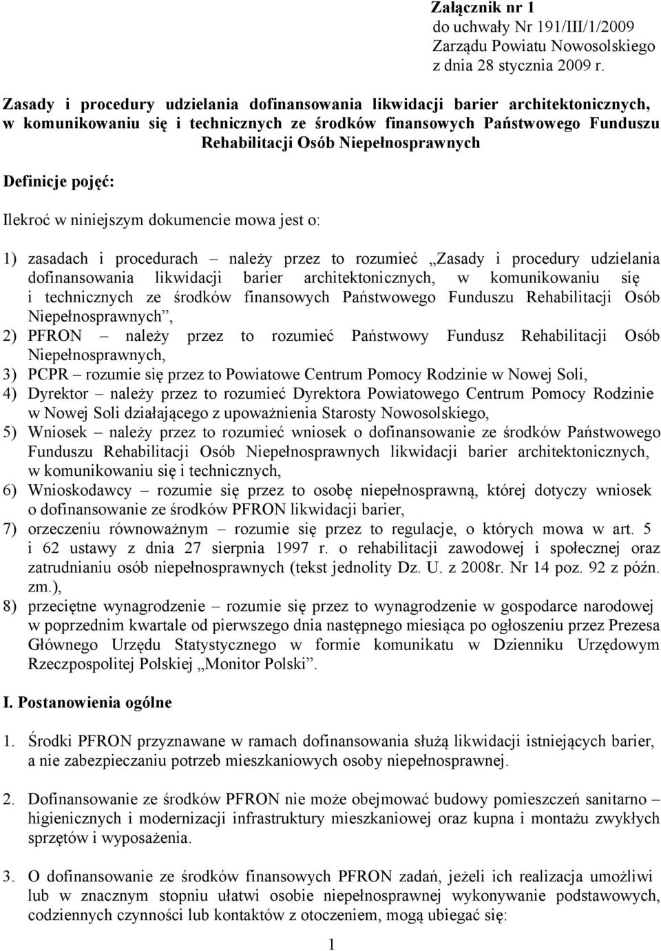 Definicje pojęć: Ilekroć w niniejszym dokumencie mowa jest o: 1) zasadach i procedurach należy przez to rozumieć , 2) PFRON należy przez to rozumieć Państwowy Fundusz Rehabilitacji Osób