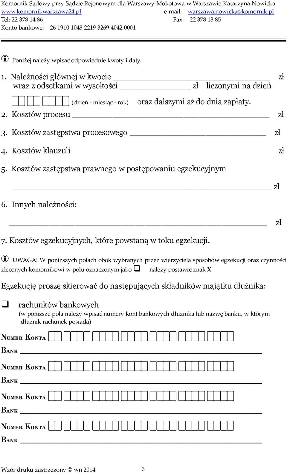 Kosztów egzekucyjnych, które powstaną w toku egzekucji. G UWAGA!