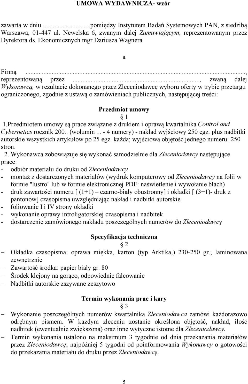 .., zwaną dalej Wykonawcą, w rezultacie dokonanego przez Zleceniodawcę wyboru oferty w trybie przetargu ograniczonego, zgodnie z ustawą o zamówieniach publicznych, następującej treści: Przedmiot