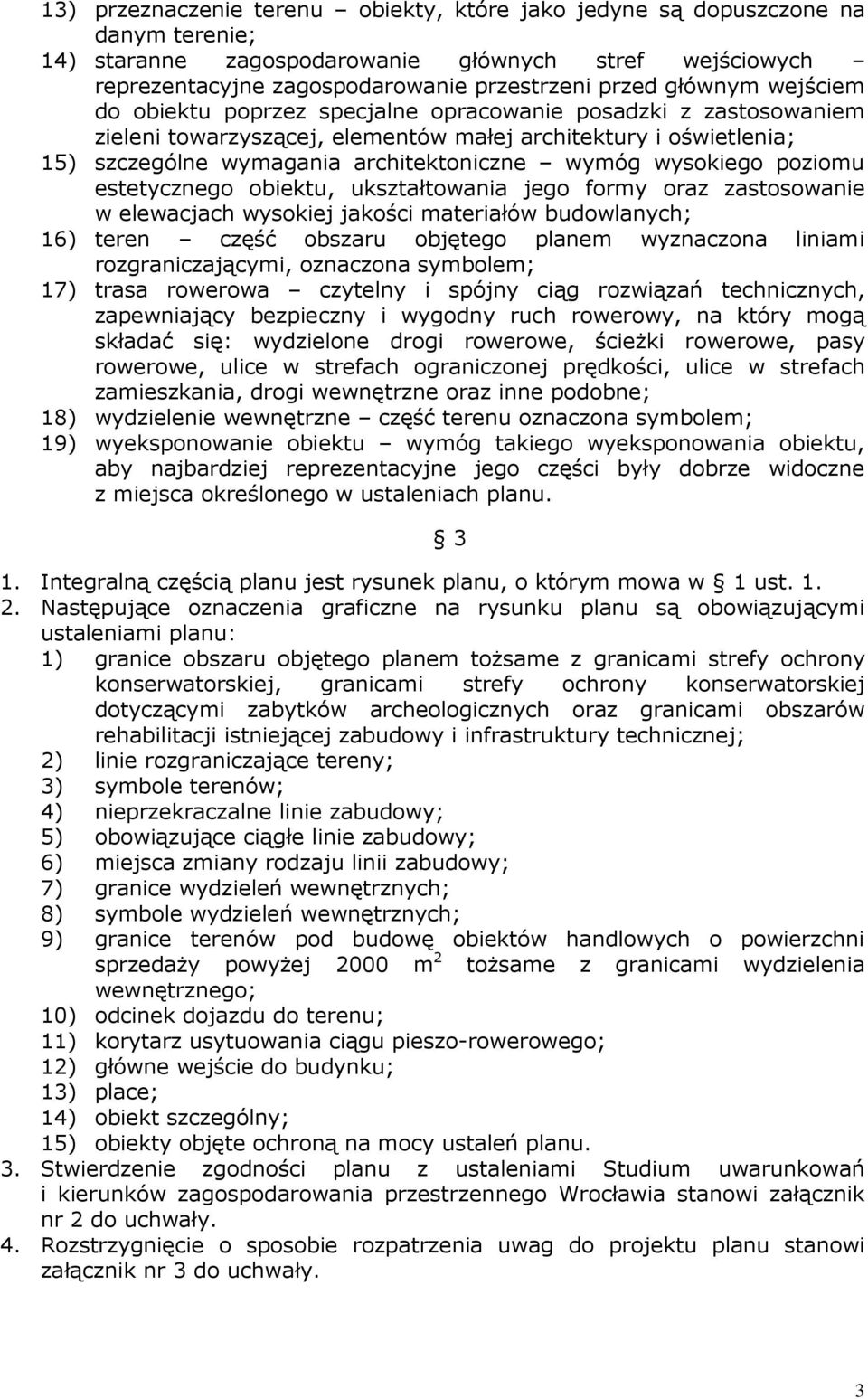 wysokiego poziomu estetycznego obiektu, ukształtowania jego formy oraz zastosowanie w elewacjach wysokiej jakości materiałów budowlanych; 16) teren część obszaru objętego planem wyznaczona liniami