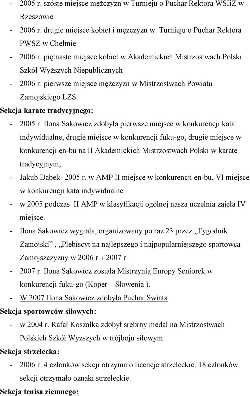 pierwsze miejsce męŝczyzn w Mistrzostwach Powiatu Zamojskiego LZS Sekcja karate tradycyjnego: - 2005 r.