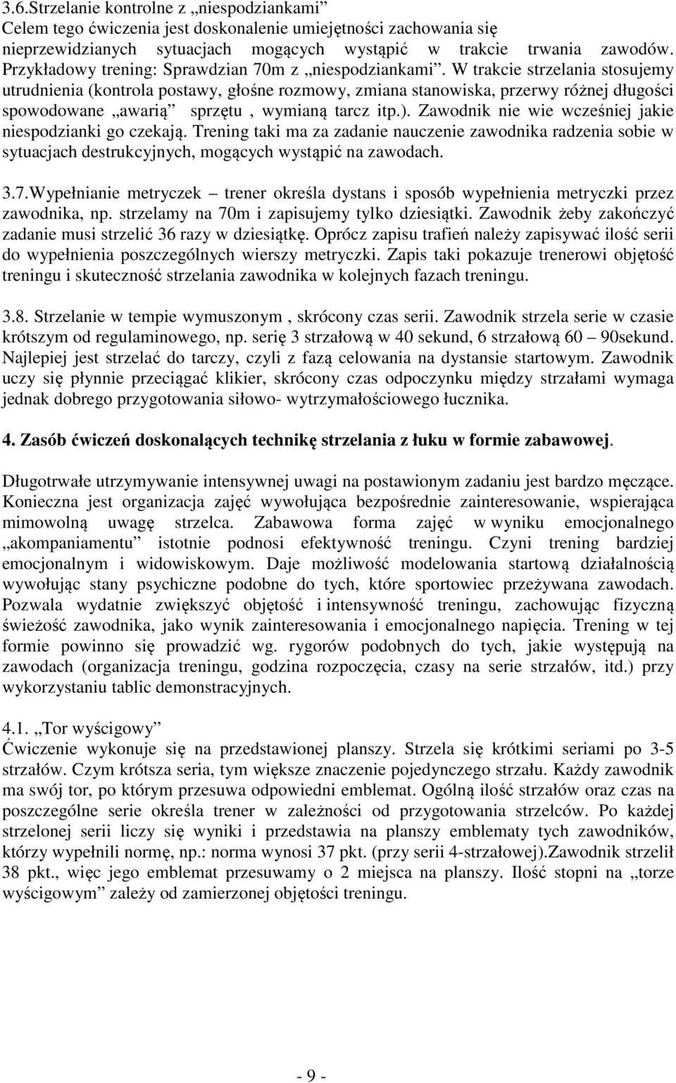 W trakcie strzelania stosujemy utrudnienia (kontrola postawy, głośne rozmowy, zmiana stanowiska, przerwy różnej długości spowodowane awarią sprzętu, wymianą tarcz itp.).