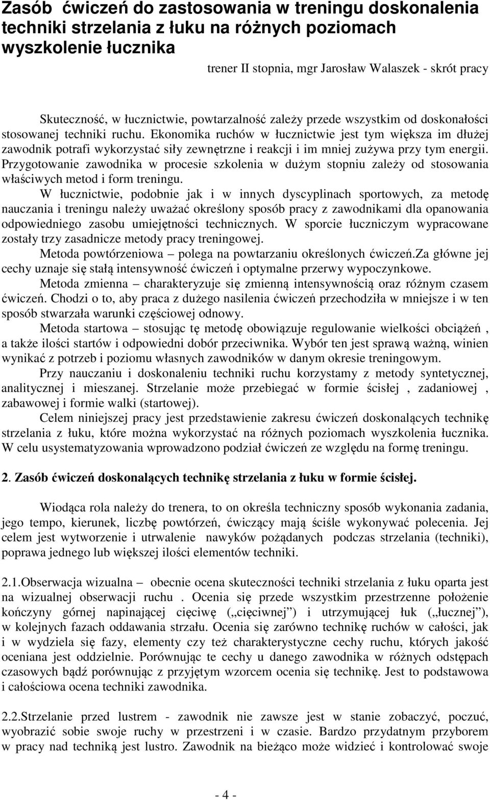 Ekonomika ruchów w łucznictwie jest tym większa im dłużej zawodnik potrafi wykorzystać siły zewnętrzne i reakcji i im mniej zużywa przy tym energii.