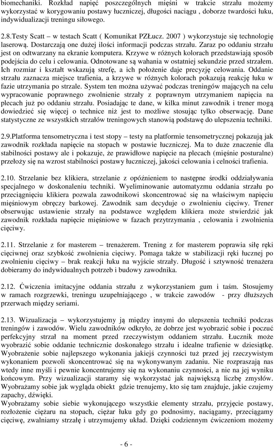 Zaraz po oddaniu strzału jest on odtwarzany na ekranie komputera. Krzywe w różnych kolorach przedstawiają sposób podejścia do celu i celowania.