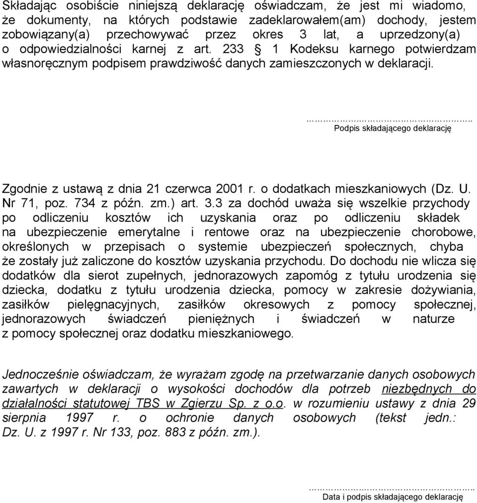 ... Podpis składającego deklarację Zgodnie z ustawą z dnia 21 czerwca 2001 r. o dodatkach mieszkaniowych (Dz. U. Nr 71, poz. 734 z późn. zm.) art. 3.