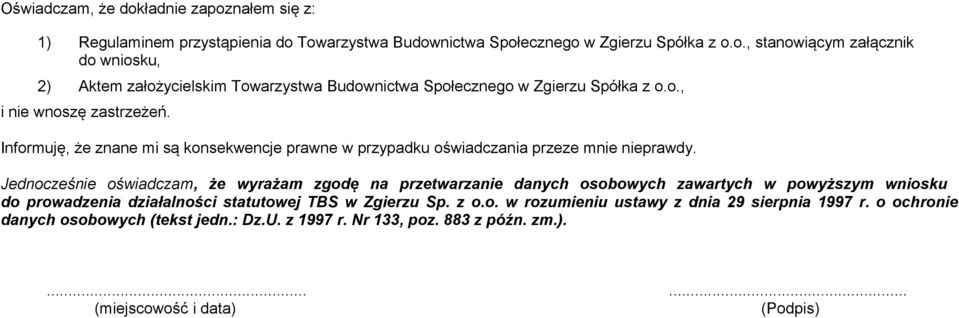 Jednocześnie oświadczam, że wyrażam zgodę na przetwarzanie danych osobowych zawartych w powyższym wniosku do prowadzenia działalności statutowej TBS w Zgierzu Sp. z o.o. w rozumieniu ustawy z dnia 29 sierpnia 1997 r.