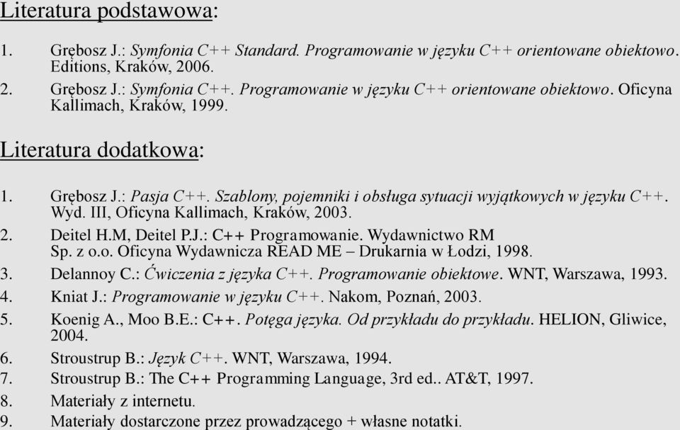 Wydawnictwo RM Sp. z o.o. Oficyna Wydawnicza READ ME Drukarnia w Łodzi, 1998. 3. Delannoy C.: Ćwiczenia z języka C++. Programowanie obiektowe. WNT, Warszawa, 1993. 4. Kniat J.